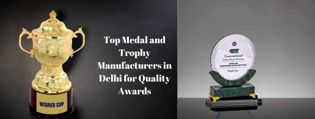 Top Medal and Trophy Manufacturers in Delhi for Quality Awards Top Medal and Trophy Manufacturers in Delhi for Quality Awards