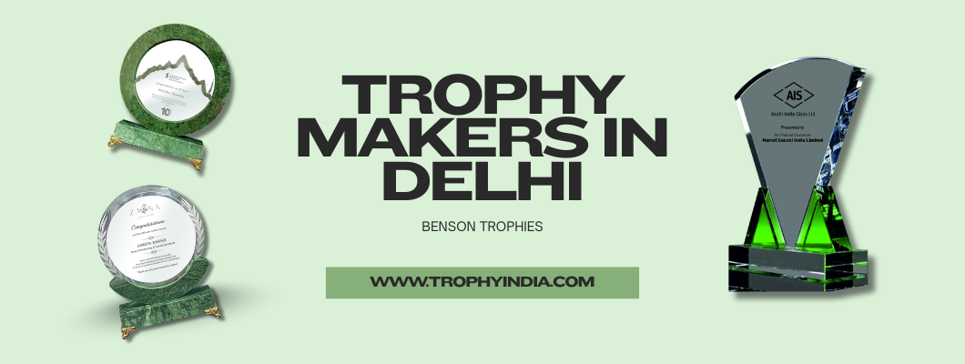 Trophy Makers in Delhi: Custom High-Quality Awards Guide